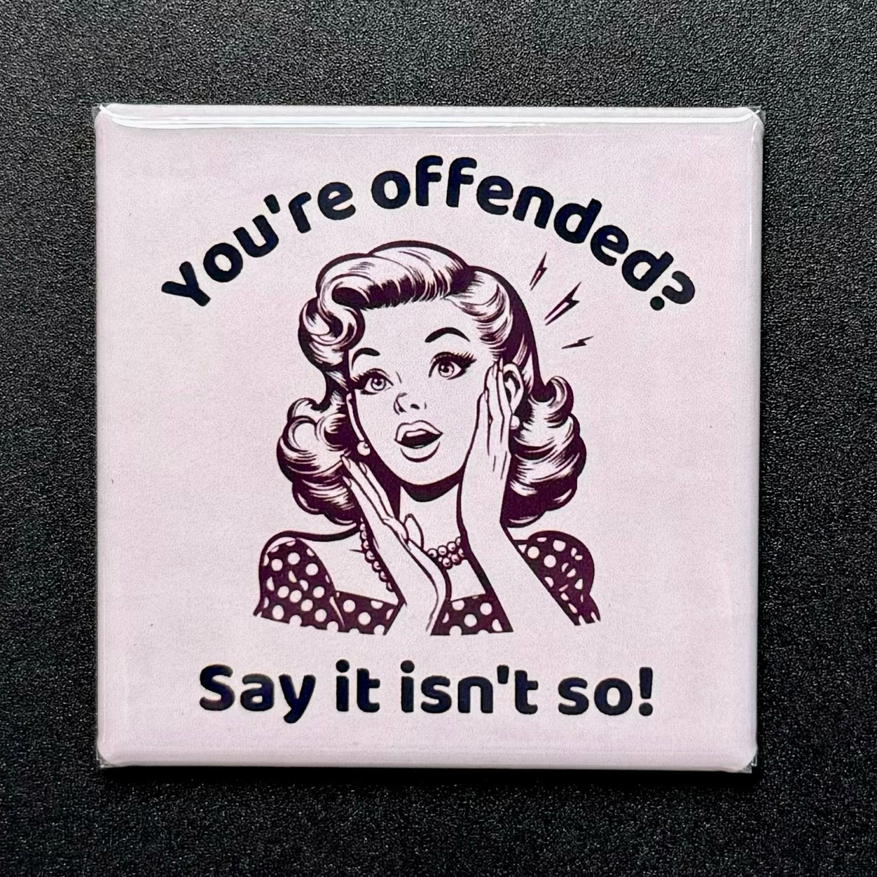 You're Offended Sarcastic Magnet